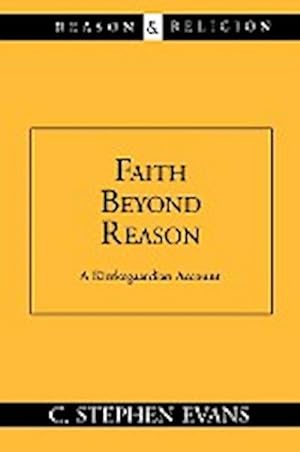 Immagine del venditore per Faith Beyond Reason : A Kierkegaardian Account venduto da AHA-BUCH GmbH