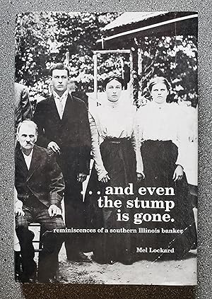 .and even the stump is gone.: reminiscences of a southern Illinois banker