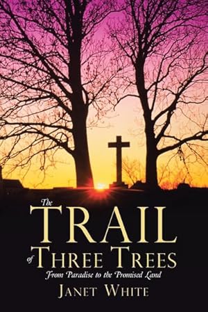 Seller image for The Trail of Three Trees : From Paradise to the Promised Land for sale by AHA-BUCH GmbH