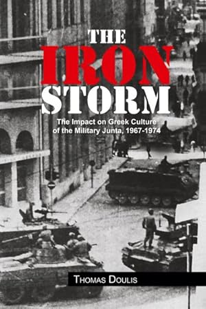 Immagine del venditore per The Iron Storm : The Impact on Greek Culture of the Military Junta, 1967-1974 venduto da AHA-BUCH GmbH