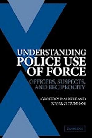 Immagine del venditore per Understanding Police Use of Force : Officers, Suspects, and Reciprocity venduto da AHA-BUCH GmbH
