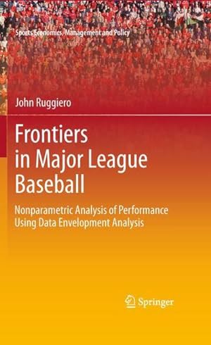 Imagen del vendedor de Frontiers in Major League Baseball : Nonparametric Analysis of Performance Using Data Envelopment Analysis a la venta por AHA-BUCH GmbH
