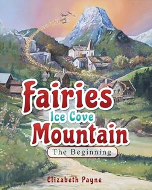 Bild des Verkufers fr Fairies Ice Cove Mountain : The Beginning zum Verkauf von AHA-BUCH GmbH