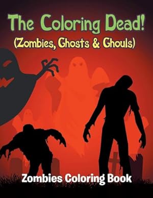 Bild des Verkufers fr The Coloring Dead! (Zombies, Ghosts & Ghouls) : Zombies Coloring Book zum Verkauf von AHA-BUCH GmbH