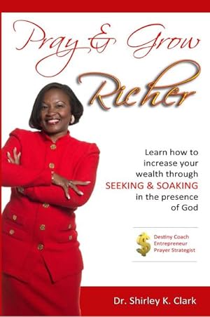 Bild des Verkufers fr Pray & Grow Richer : Learn How to Increase Your Wealth Through Seeking & Soaking in the Presence of God zum Verkauf von AHA-BUCH GmbH