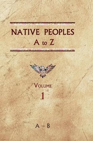 Bild des Verkufers fr Native Peoples A to Z (Volume One) : A Reference Guide to Native Peoples of the Western Hemisphere zum Verkauf von AHA-BUCH GmbH