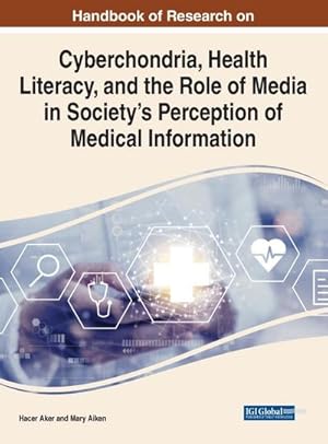 Bild des Verkufers fr Handbook of Research on Cyberchondria, Health Literacy, and the Role of Media in Society's Perception of Medical Information zum Verkauf von AHA-BUCH GmbH