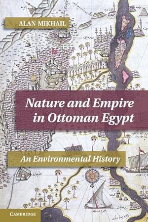 Bild des Verkufers fr Nature and Empire in Ottoman Egypt : An Environmental History zum Verkauf von AHA-BUCH GmbH