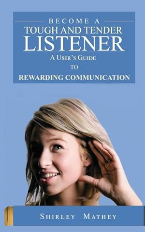 Bild des Verkufers fr Become A Tough and Tender Listener : A User's Guide to Rewarding Communication zum Verkauf von AHA-BUCH GmbH