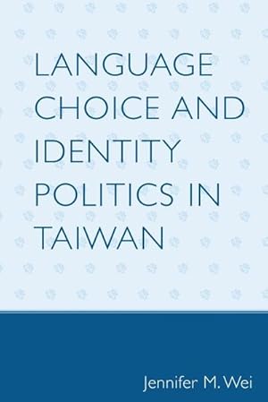 Immagine del venditore per Language Choice and Identity Politics in Taiwan venduto da AHA-BUCH GmbH