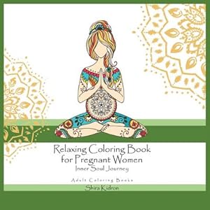 Imagen del vendedor de Adult Coloring Books : Relaxing Coloring Book For Pregnant Women - Inner Soul Journey a la venta por AHA-BUCH GmbH