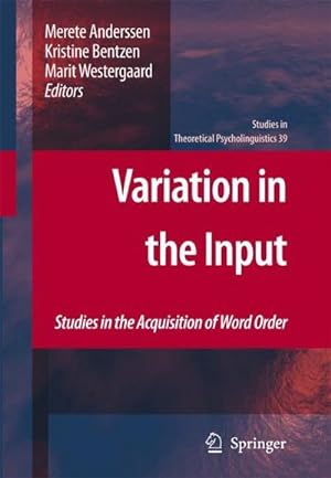 Seller image for Variation in the Input : Studies in the Acquisition of Word Order for sale by AHA-BUCH GmbH