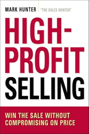 Imagen del vendedor de High-Profit Selling : Win the Sale Without Compromising on Price a la venta por AHA-BUCH GmbH