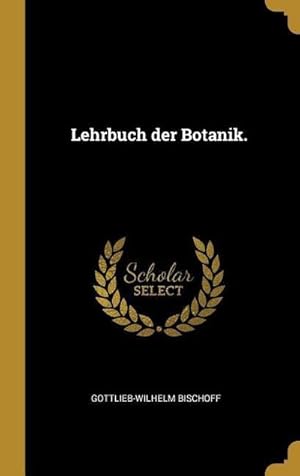 Bild des Verkufers fr Bischoff, G: GER-LEHRBUCH DER BOTANIK zum Verkauf von AHA-BUCH GmbH