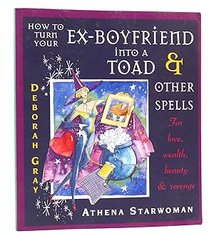 Seller image for HOW TO TURN YOUR EX-BOYFRIEND INTO A TOAD AND OTHER STORIES For Love, Wealth, Beauty and Revenge by Deborah Gray for sale by Rare Book Cellar