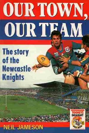 Our Town, Our Team: The story of the Newcastle Knights