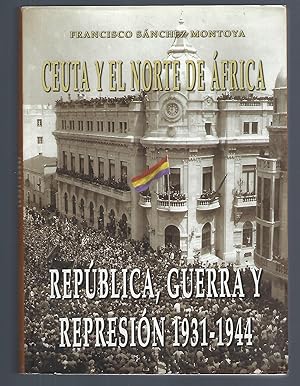 Ceuta y el norte de Africa: Republica, guerra y represión 1931-1944