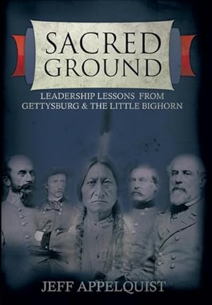 Bild des Verkufers fr Sacred Ground : Leadership Lessons From Gettysburg & The Little Bighorn zum Verkauf von AHA-BUCH GmbH