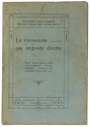 LA RISCOSSIONE DELLE IMPOSTE DIRETTE. Testo unico delle leggi. Regolamento. Capitoli normali. Tab...