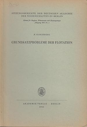 Grundsatzprobleme der Flotation / H. Kirchberg / Deutsche Akademie der Wissenschaften (Berlin, Os...
