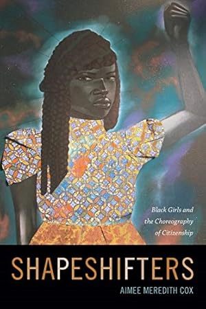 Shapeshifters: Black Girls and the Choreography of Citizenship