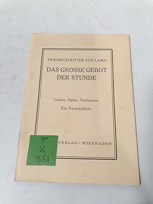 Bild des Verkufers fr Das groe Gebot der Stunde, Gebet, Opfer, Vertrauen. Ein Vermchtnis fr die Zeit der Prfung und Gefahr. zum Verkauf von Antiquariat Bookfarm