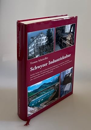 Schwyzer Industriekultur: Verschwindende Industrien, erstaunliche Techniken, historische Verkehrs...