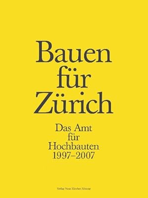 Bauen für Zürich: Das Amt für Hochbauten 1997-2007.