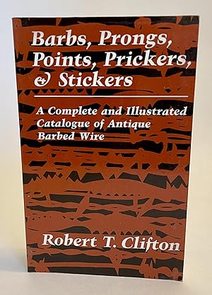 Seller image for Barbs, Prongs, Points, Prickers, and Stickers: A Complete and Illustrated Catalogue of Antique Barbed Wire for sale by Dusty Spine Rare Books
