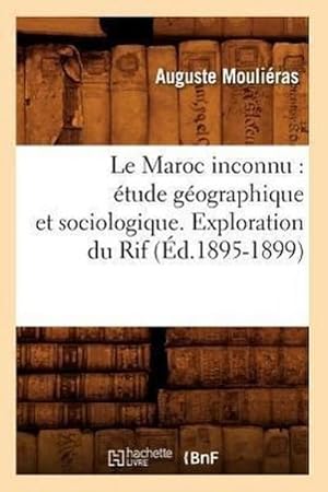 Seller image for Le Maroc Inconnu: tude Gographique Et Sociologique. Exploration Du Rif (d.1895-1899) for sale by AHA-BUCH GmbH