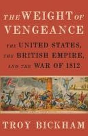 Seller image for Weight of Vengeance : The United States, the British Empire, and the War of 1812 for sale by AHA-BUCH GmbH