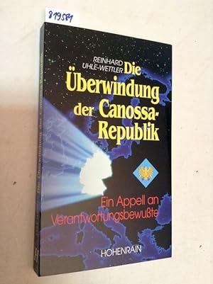 Seller image for Die berwindung der Canossa-Republik. Ein Appell an Verantwortungsbewute for sale by Versand-Antiquariat Konrad von Agris e.K.
