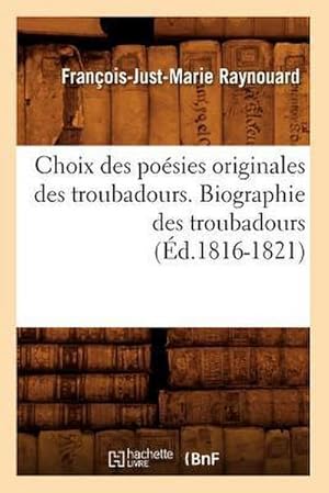Immagine del venditore per Choix Des Posies Originales Des Troubadours. Biographie Des Troubadours (d.1816-1821) venduto da AHA-BUCH GmbH