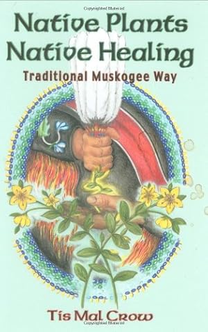 Imagen del vendedor de Native Plants, Native Healing: Traditional Muskagee Way by Tis Mal Crow [Paperback ] a la venta por booksXpress