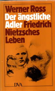 Der ängstliche Adler. Friedrich Nietzsches Leben.