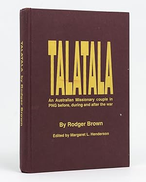 Talatala. Kath and Rodger Brown's Life in pre- and post-war PNG and their escape from the Japanes...