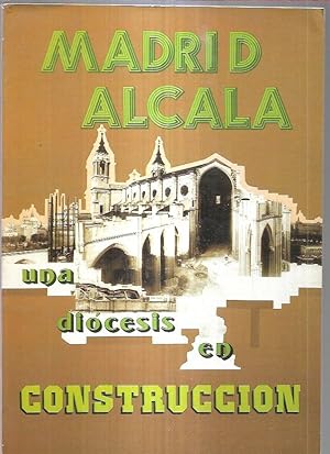 MADRID ALCALA. UNA DIOCESIS EN CONSTRUCCION