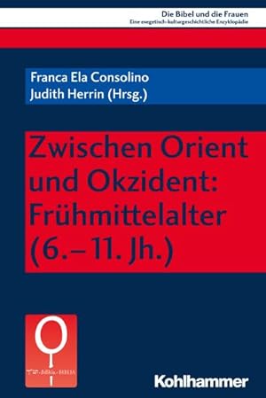 Bild des Verkufers fr Zwischen Orient und Okzident: Frhmittelalter (6.-11. Jh.): Fruhmittelalter (6.-11. Jh.) (Die Bibel und die Frauen: Eine exegetisch-kulturgeschichtliche Enzyklopdie, 6.1, Band 6) zum Verkauf von unifachbuch e.K.