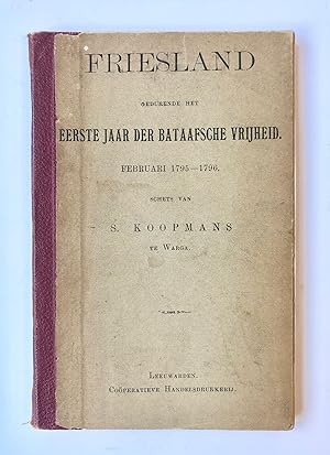 [Batavian Republic, [1888], Friesland] Friesland gedurende het Eerste Jaar der Bataafsche Vrijhei...