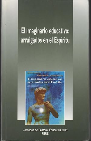 Imagen del vendedor de El imaginario educativo: arraigados en el espritu Jornadas de Pastoral Educativa 2005 a la venta por Librera Hijazo