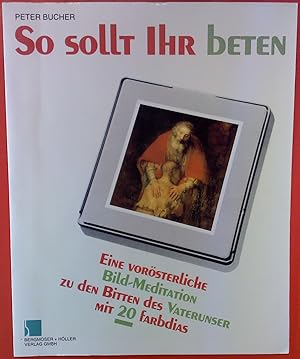 Bild des Verkufers fr So sollt ihr beten, eine vorsterliche Bild-Meditation zu den Bitten des Vaterunser, mit 20 Farbdias zum Verkauf von biblion2