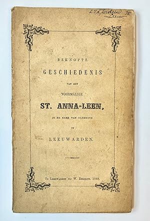 [Friesland, Leeuwarden 1860] Beknopte geschiedenis van het voormalige St. Anna-Leen, in de kerk v...