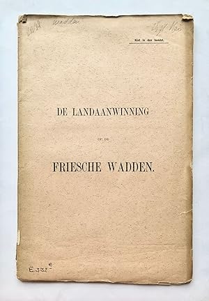 [First edition, Friesland] De landaanwinning op de Friesche wadden, [1891], NIet in den handel, w...