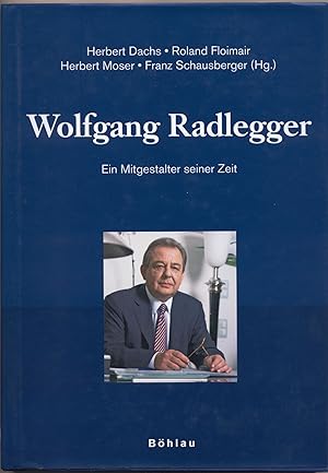 Seller image for Wolfgang Radlegger Ein Mitgestalter seiner Zeit. Herausgegeben von: Herbert Dachs, Roland Floimair, Herbert Moser und Franz Schausberger for sale by avelibro OHG