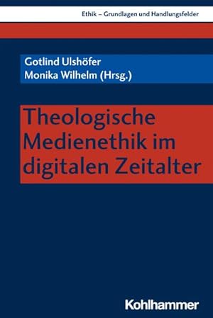 Seller image for Theologische Medienethik im digitalen Zeitalter (Ethik - Grundlagen und Handlungsfelder, 14, Band 14) for sale by unifachbuch e.K.