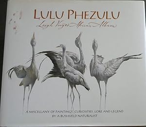 Bild des Verkufers fr Lulu Phezulu: Leigh Voigt's African Album - A Miscellany of Paintings, Curiosities, Lore and Legend by a Bushveld Naturalist zum Verkauf von Chapter 1