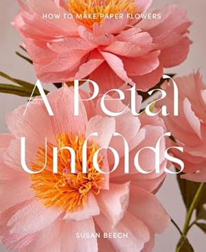 Bild des Verkufers fr A Petal Unfolds : How to Make Paper Flowers zum Verkauf von AHA-BUCH GmbH
