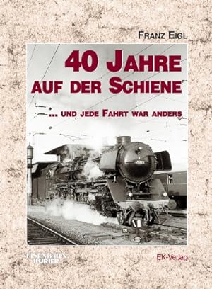 Seller image for 40 Jahre auf der Schiene . und jede Fahrt war anders. for sale by Peters Buchkontor