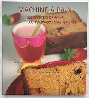 Seller image for Machine  pain : 100 Recettes de pains 100 recettes d'accompagnement for sale by librairie philippe arnaiz