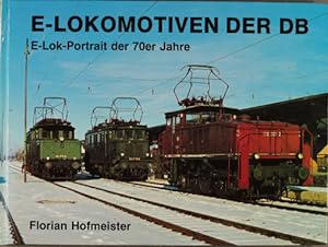 E-Lokomotiven der DB : E-Lok-Portr. d. 70er Jahre. Eisenbahnclub München e.V. Florian Hofmeister
